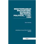 Mediterranean Encounters, Economic, Religious, Political, 1100?1550 9781003556794