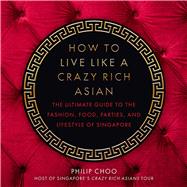 How to Live Like a Crazy Rich Asian 9781510746831