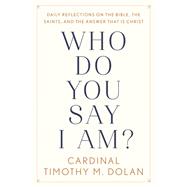 Who Do You Say I Am? Daily Reflections on the Bible, the Saints, and the Answer That Is Christ 9781984826831