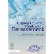 Helping Children Think about Bereavement: A differentiated story and activities to help children age 5-11 deal with loss 9780415536851