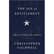 The Age of Entitlement America Since the Sixties 9781501106897