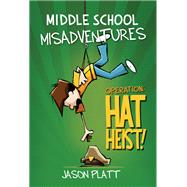 Middle School Misadventures: Operation: Hat Heist! 9780316416900