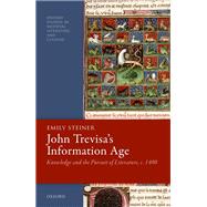 John Trevisa's Information Age Knowledge and the Pursuit of Literature, c. 1400 9780192896902