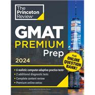 Princeton Review GMAT Premium Prep, 2024 6 Computer-Adaptive Practice Tests + Online Question Bank + Review & Techniques 9780593516911