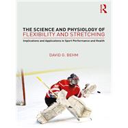 The Science and Physiology of Flexibility and Stretching 9781138086913