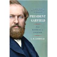 President Garfield From Radical to Unifier 9781982146924