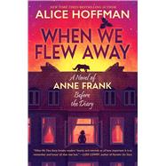 When We Flew Away: A Novel of Anne Frank Before the Diary 9781338856941