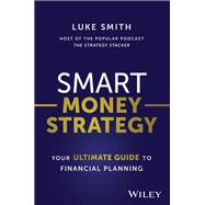 Smart Money Strategy Your Ultimate Guide to Financial Planning 9781394176946