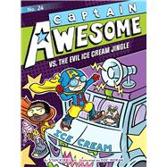Captain Awesome vs. the Evil Ice Cream Jingle 9781665916950