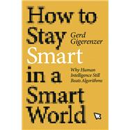 How to Stay Smart in a Smart World Why Human Intelligence Still Beats Algorithms 9780262046954