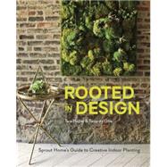 Rooted in Design: Sprout Home's Guide to Creative Indoor Planting 9781607746973