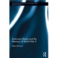 American Media and the Memory of World War II 9781138057043