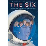 The Six -- Young Readers Edition The Untold Story of America's First Women Astronauts 9781534497047