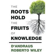 The Roots Hold the Fruits of Knowledge 9781984557049
