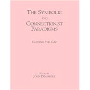 The Symbolic and Connectionist Paradigms 9781315807058