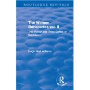 Revival: The Women Bonapartes vol. II (1908): The Mother and Three Sisters of Napoleon I 9781138567061
