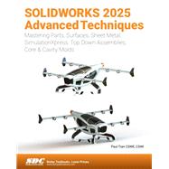 SOLIDWORKS 2025 Advanced Techniques: Mastering Parts, Surfaces, Sheet Metal, SimulationXpress, Top-Down Assemblies, Core & Cavity Molds 9781630577063