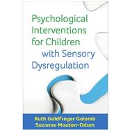 Psychological Interventions for Children with Sensory Dysregulation 9781462527069