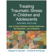 Treating Traumatic Stress in Children and Adolescents 9781462537082