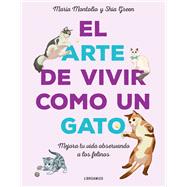 El Arte de vivir como un gato Mejora tu vida observando a los felinos 9788499177083