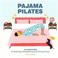 Pajama Pilates 40 Exercises for Stretching, Strengthening, and Toning at Home 9781797207087