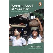 Born and Bred in Myanmar A Book of Five Short Stories 9789815017113