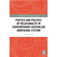 Poetics and Politics of Relationality in Contemporary Australian Aboriginal Fiction 9781032117119