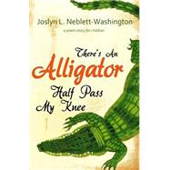 There's an Alligator Half Past My Knee 9781506137131