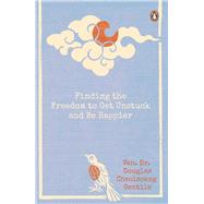 Finding the Freedom to Get Unstuck and Be Happier 9789815017137