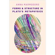 Forms and Structure in Plato's Metaphysics 9780197577158