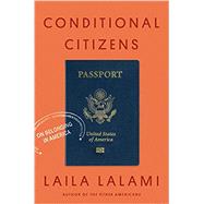 Conditional Citizens On Belonging in America 9781524747169