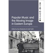 Popular Music and the Moving Image in Eastern Europe 9781501337178