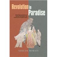 Revolution in Paradise Veiled Representations of Jewish Characters in the Cinema of Occupied France 9781845197193