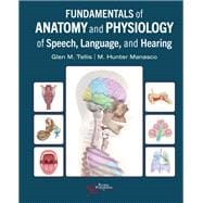 Fundamentals of Anatomy and Physiology of Speech, Language, and Hearing 9781635507201