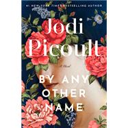 By Any Other Name A Novel 9780593497210