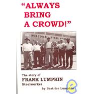 Always Bring a Crowd!: The Story of Frank Lumpkin Steelworker 9780717807253