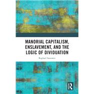 Manorial Capitalism, Enslavement, and the Logic of Dividuation 9781040327289