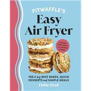 Fitwaffle’s Easy Air Fryer 100 of my best bakes, quick desserts and simple meals 9781529947304