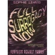 Full Surrogacy Now Feminism Against Family 9781786637307