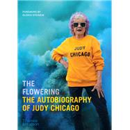 The Flowering The Autobiography of Judy Chicago 9780500297315