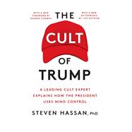 The Cult of Trump A Leading Cult Expert Explains How the President Uses Mind Control 9781982127336