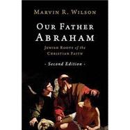 Our Father Abraham: Jewish Roots of the Christian Faith 9780802877338