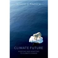 Climate Future Averting and Adapting to Climate Change 9780197647349