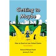 Getting to Maybe: How to Excel on Law School Exams, Second Edition 9781594607349