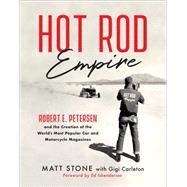 Hot Rod Empire Robert E. Petersen and the Creation of the World's Most Popular Car and Motorcycle Magazines 9780760397367