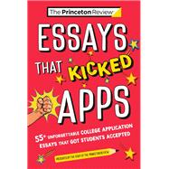 Essays that Kicked Apps: 55 Unforgettable College Application Essays that Got Students Accepted 9780593517383