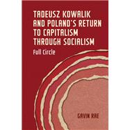 Tadeusz Kowalik and Poland's return to capitalism through socialism 9781526167385