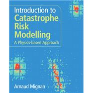 Introduction to Catastrophe Risk Modelling 9781009437387