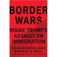 Border Wars Inside Trump's Assault on Immigration 9781982117399