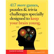 417 More Games, Puzzles & Trivia Challenges Specially Designed to Keep Your Brain Young 9780761187400